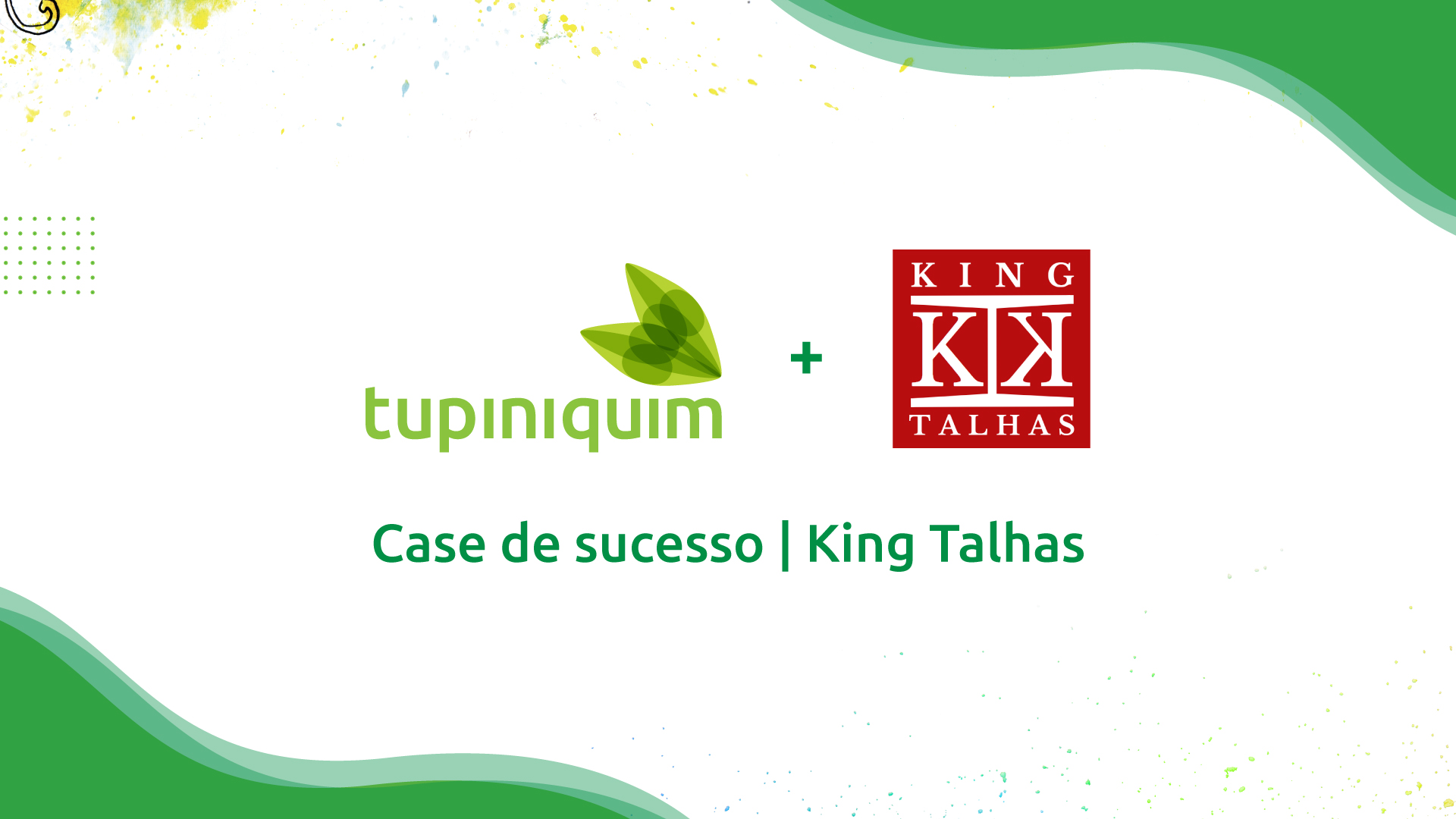 Tupiniquim e King Talhas, case de sucesso